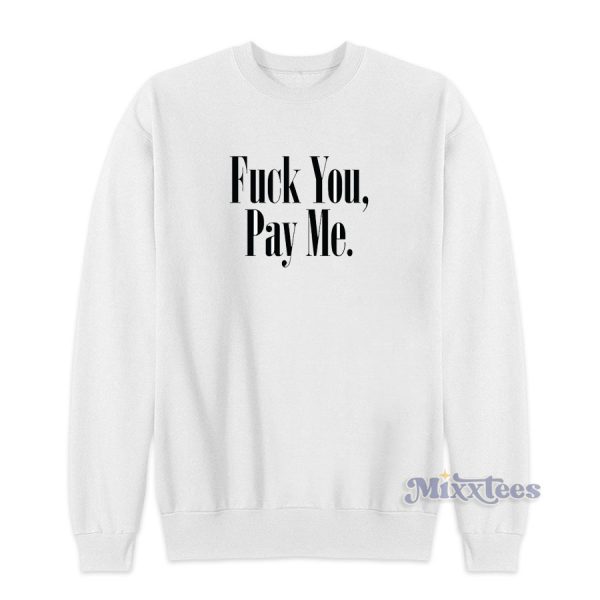 Fuck You Pay Me Sweatshirt for Unisex