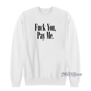 Fuck You Pay Me Sweatshirt for Unisex 2