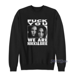 Fuck You We Are Nikki And Brie Sweatshirt 1