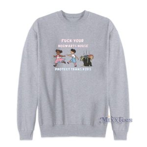 Fuck Your Hogwarts House Protect Trans Kids Sweatshirt 2