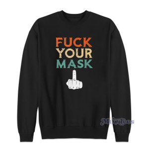 Fuck Your Mask Sweatshirt Cheap Custom