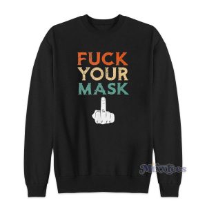 Fuck Your Mask Sweatshirt Cheap Custom