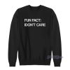 Fun Fact I Don’t Care Sweatshirt For Unisex