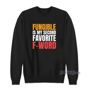 Fungible Is My Second Favorite F Word Sweatshirt for Unisex 1