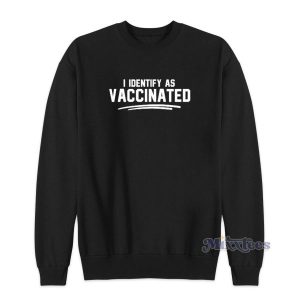 Funny I Identify As Vaccinated Sweatshirt for Unisex 2