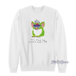 Furby The First Time I Smoked Weed I Died Sweatshirt