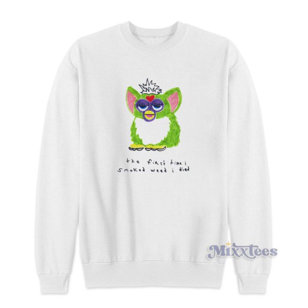 Furby The First Time I Smoked Weed I Died Sweatshirt