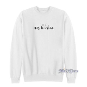 Future Mrs Bieber Justin Bieber Sweatshirt for Unisex 2