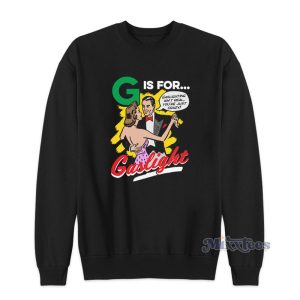 G Is For Gaslight Sweatshirt For Unisex 1