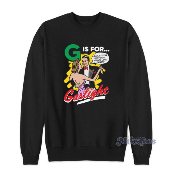 G Is For Gaslight Sweatshirt For Unisex