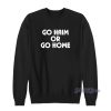 GO Haim Or Go Home Sweatshirt For Unisex