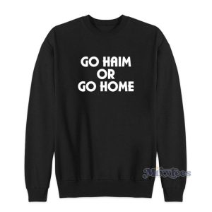 GO Haim Or Go Home Sweatshirt For Unisex 2