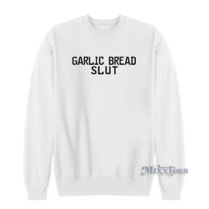 Garlic Bread Slut Sweatshirt 1