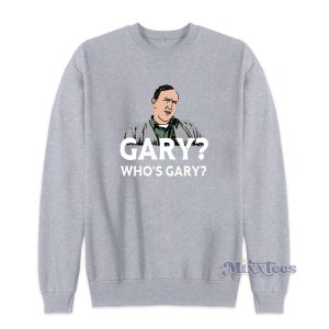 Gary Whos Gary Sweatshirt For Unisex 1