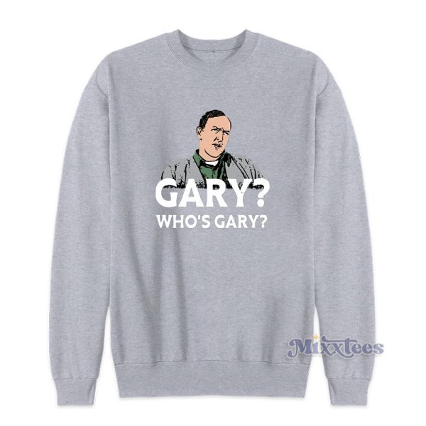 Gary Who’s Gary Sweatshirt For Unisex