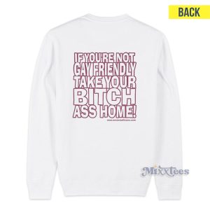 Gay Fuckins Pride If Youre Not Gay Friendly Take Your Bitch Ass Home Sweatshirt 2