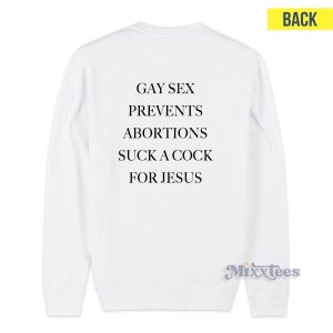 Gay Sex Prevents Abortions Suck A Cock For Jesus Sweatshirt 1