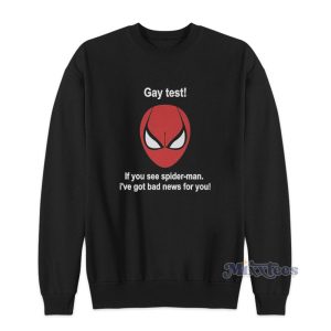 Gay Test If You See Spider Man I’ve Got Bad News For You Sweatshirt