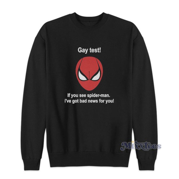 Gay Test If You See Spider Man I’ve Got Bad News For You Sweatshirt