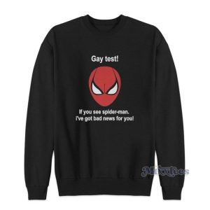 Gay Test If You See Spider Man Ive Got Bad News For You Sweatshirt 2