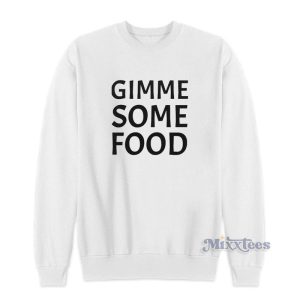 Gimme Some Food Sweatshirt 2