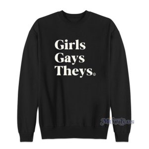 Girls Gays Theys Sweatshirt 1