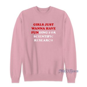 Girls Just Wanna Have Funding Sweatshirt for Unisex 1