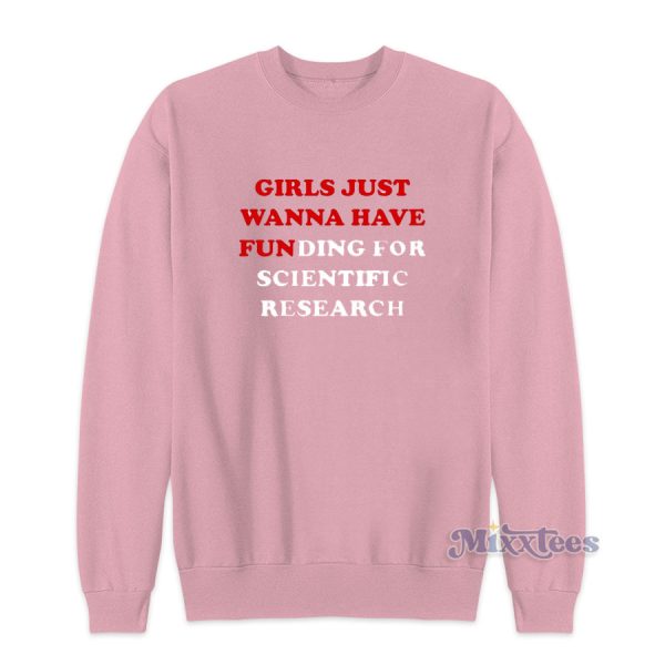 Girls Just Wanna Have Funding Sweatshirt for Unisex