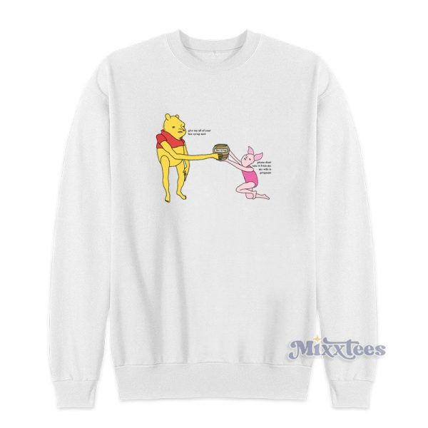 Give Me All Of Your Bee Syrup Now Sweatshirt