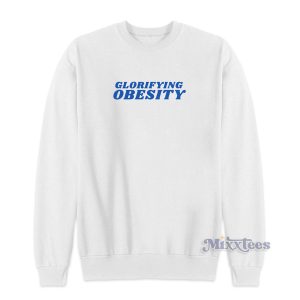 Glorifying Obesity Sweatshirt for Unisex 1