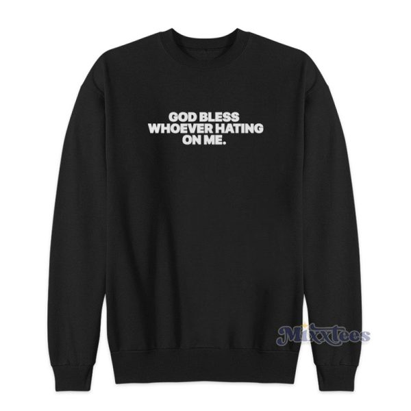 God Bless Whoever Hating On Me Sweatshirt