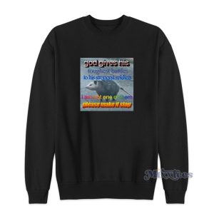 God Gives His Toughest Battles Opossum Meme Sweatshirt 1