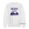 Good Girls Go To Heaven Bad Girls Go To Roku City Sweatshirt