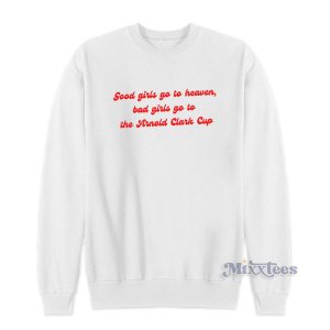 Good Girls Go To Heaven Bad Girls Go To The Arnold Clark Cup Sweatshirt 1