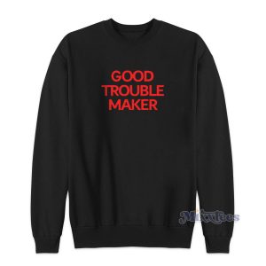 Good Trouble Maker Sweatshirt for Unisex