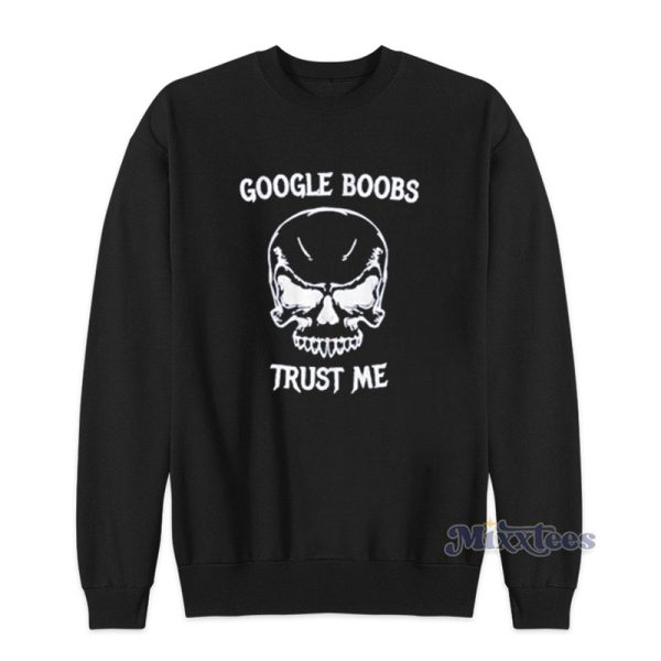 Google Boobs Skull Trust Me Sweatshirt