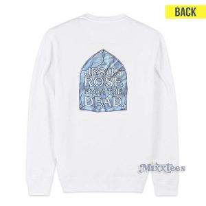 Gospel Jesus Rose From The Dead Sweatshirt