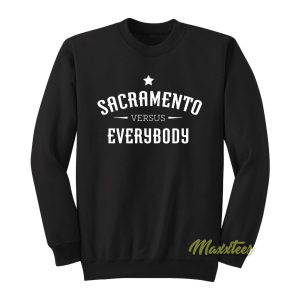 Sacramento Versus Everybody Sweatshirt 1