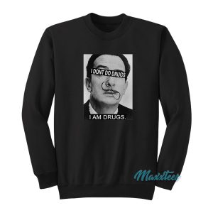 Salvador Dali I Dont Do Drugs I Am Drugs Sweatshirt 1