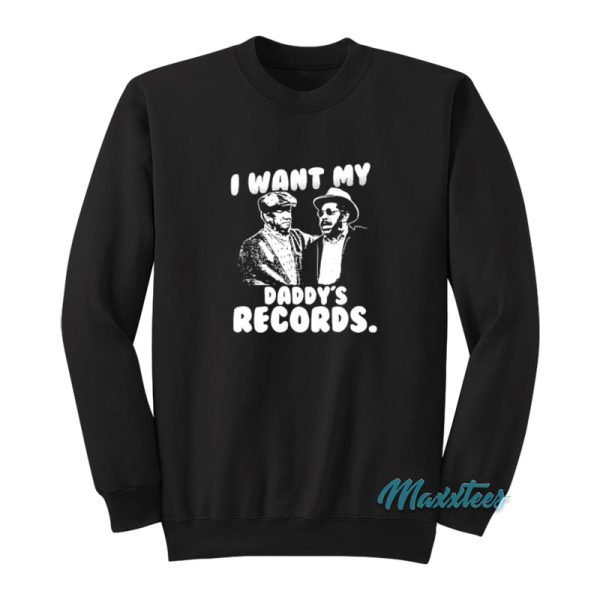 Sanford And Son I Want My Daddy’s Records Sweatshirt