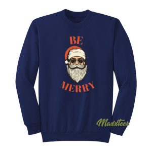 Santa Claus Be Merry Sweatshirt 1