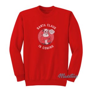 Santa Claus Is Coming Thats What She Said Sweatshirt 1