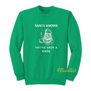 Santa Knows Youve Been A Knob Sweatshirt 1