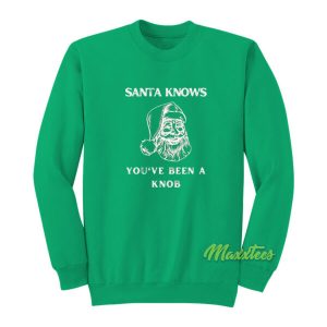 Santa Knows Youve Been A Knob Sweatshirt 2