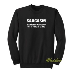 Sarcasm Because Beating Sweatshirt 2