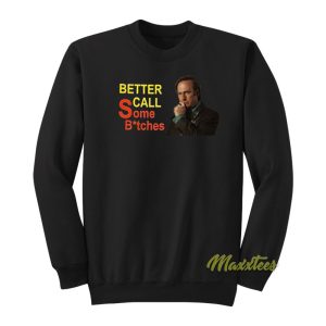 Saul Goodman Better Call Some Bitches Sweatshirt 1