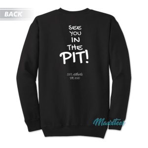 See You In The Pit 100 Authentic Sweatshirt 1