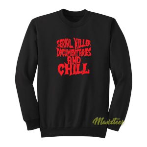 Serial Killer Documentary and Chill Sweatshirt