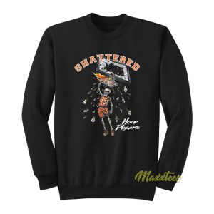 Shattered Hoop Dreams Sweatshirt 1