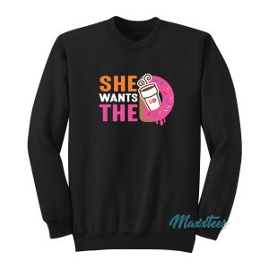 She Wants The D Sweatshirt 1